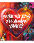 You're The Risk Ill Always Take